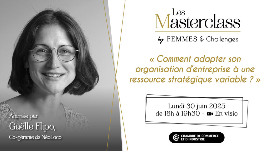 Masterclass Femmes & Challenges du 30 juin 2025: "Comment adapter son organisation d’entreprise à une ressource stratégique variable ?" avec Gaëlle Flipo